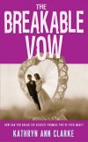 The Breakable Vow - The Novel - Author Ann Kathryn Clarke